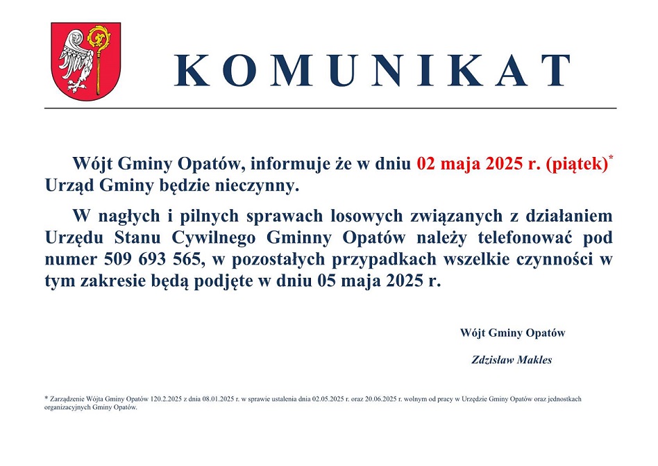 KOMUNIKAT: Informuję, iż w&nbsp;dniu 02 maja 2025r. (piątek) Urząd Gminy w&nbsp;Opatowie będzie nieczynny. W&oacute;jt Gminy Opat&oacute;w Zdzisław Makles