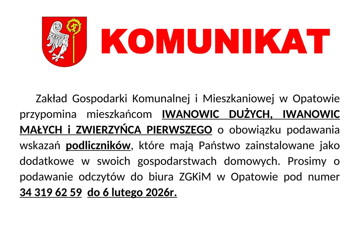 Grafika z&nbsp;tekstem: Zakład Gospodarki Komunalnej i&nbsp;Mieszkaniowej w&nbsp;Opatowie przypomina mieszkańcom IWANOWIC DUŻYCH, IWANOWIC MAŁYCH i&nbsp;ZWIERZYŃCA PIERWSZEGO o&nbsp;obowiązku podawania wskazań podlicznik&oacute;w, kt&oacute;re mają Państwo zainstalowane jako dodatkowe w&nbsp;swoich gospodarstwach domowych. Prosimy o&nbsp;podawanie odczyt&oacute;w do biura ZGKiM w&nbsp;Opatowie pod numer 34 319 62 59 do 6 lutego 2026r.