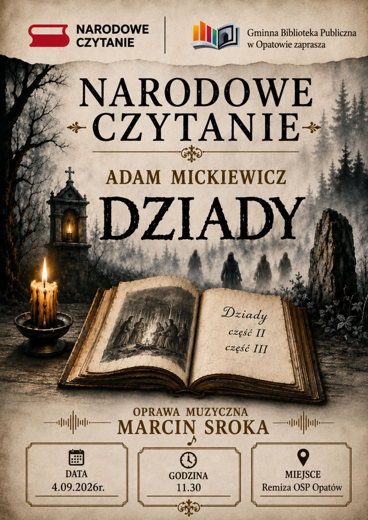 Plakat promujący wydarzenie &bdquo;Narodowe Czytanie&rdquo; poświęcone &bdquo;Dziadom&rdquo; Adama Mickiewicza. W centralnej części widnieje tytuł &bdquo;Narodowe Czytanie&rdquo; oraz&nbsp;&bdquo;Adam Mickiewicz &ndash; Dziady&rdquo;. W tle znajduje się mroczny, leśny krajobraz z&nbsp;kapliczką, świecami i&nbsp;postaciami wędrującymi przez las. Na pierwszym planie leży otwarta stara księga &bdquo;Dziady&rdquo;, obok kt&oacute;rej płonie świeca. Plakat informuje o&nbsp;oprawie muzycznej Marcina Sroki oraz&nbsp;wydarzeniu 4 września 2026 roku o&nbsp;godz. 11:30 w&nbsp;Remizie OSP Opat&oacute;w. U g&oacute;ry znajdują się logotypy Narodowego Czytania i&nbsp;Gminnej Biblioteki Publicznej w&nbsp;Opatowie.